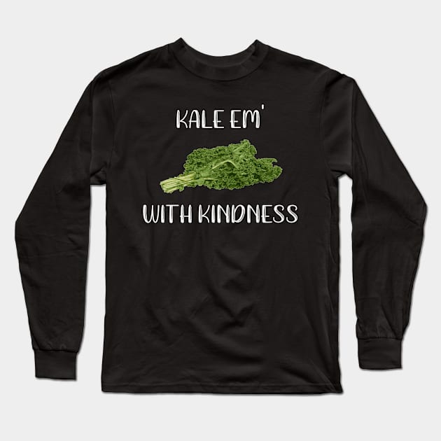 Kale Em With Kindness Long Sleeve T-Shirt by MisterMash